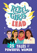 Rebel Girls Lead : 25 Tales of Powerful Women