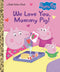 We Love You Mummy Pig !! Golden Books